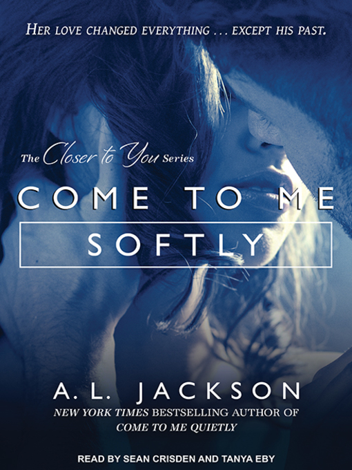 Title details for Come to Me Softly by A .L. Jackson - Wait list
